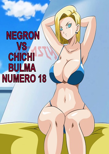 Negron Vs Chichi Bulma y Numero 18- Dragon Ball