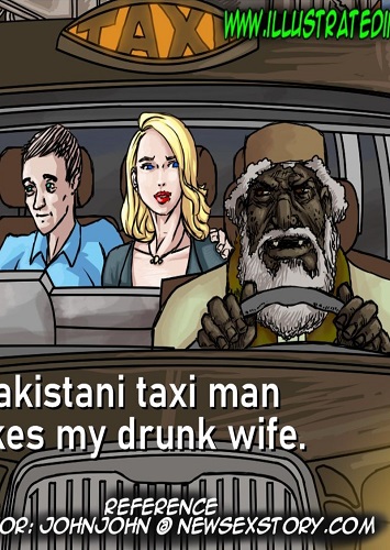 Pakistani taxi man takes my drunk wife- illustratedinterracial